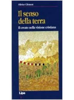 SENSO DELLA TERRA IL CREATO NELLA VISIONE CRISTIANA (IL)
