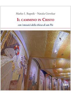 CAMMINO IN CRISTO. CON I MOSAICI DELLA CHIESA DI SAN PIO (IL)