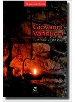 GIOVANNI VANNUCCI CUSTODE DELLA LUCE