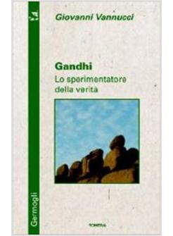 GANDHI LO SPERIMENTATORE DELLA VERITA'