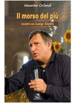IL MORSO DEL PIU'. INCONTRI CON LUIGI CIOTTI