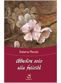 OBBEDIRE SOLO ALLA FELICITA'