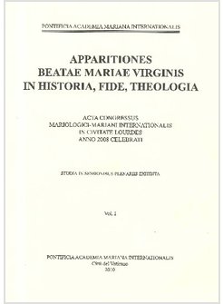 APPARITIONES BEATAE MARIAE VIRGINIS. IN HISTORIA, FIDE, THEOLOGIA. ACTA