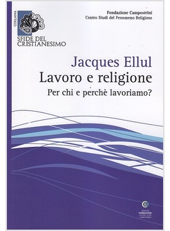 LAVORO E RELIGIONE. PER CHI E PERCHE' LAVORIAMO?