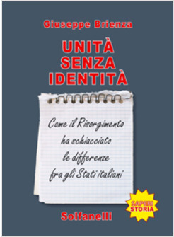 UNITA' SENZA IDENTITA COME IL RISORGIMENTO HA SCHIACCIATO LE DIFFERENZE FRA GLI