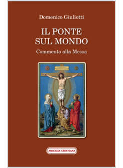 IL PONTE SUL MONDO. COMMENTO ALLA MESSA