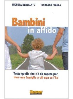 BAMBINI IN AFFIDO. TUTTO QUELLO CHE C'E' DA SAPERE PER DARE UNA FAMIGLIA A CHI