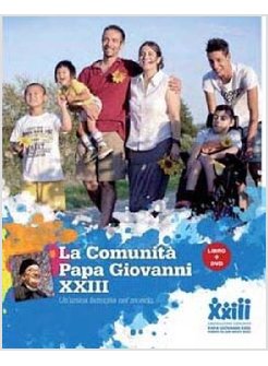 COMUNITA' PAPA GIOVANNI XXIII. UN'UNICA FAMIGLIA NEL MONDO. CON DVD (LA)