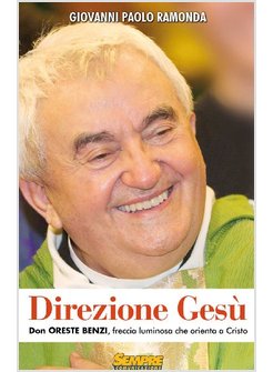 DIREZIONE GESU. DON ORESTE BENZI, FRECCIA LUMINOSA CHE ORIENTA A CRISTO