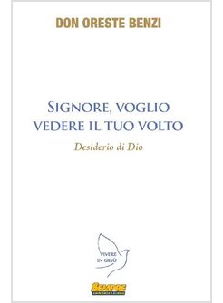 SIGNORE, VOGLIO VEDERE IL TUO VOLTO. DESIDERIO DI DIO