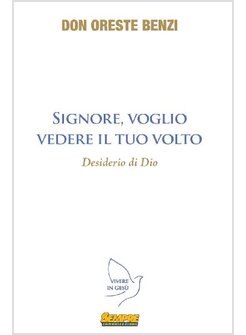 SIGNORE, VOGLIO VEDERE IL TUO VOLTO. DESIDERIO DI DIO