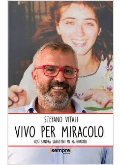 VIVO PER MIRACOLO. COSI' SANDRA SABATTINI MI HA GUARITO