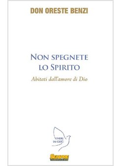 NON SPEGNETE LO SPIRITO ABITATI DALL'AMORE DI DIO