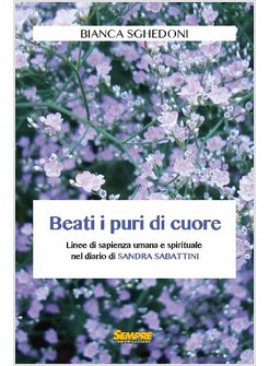 BEATI I PURI DI CUORE. LINEE DI SAPIENZA UMANA E SPIRITUALE NEL DIARIO DI SANDRA