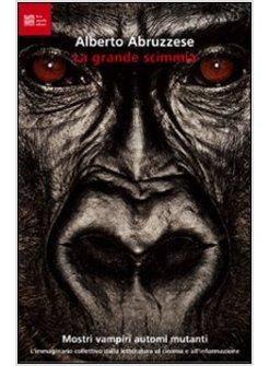 GRANDE SCIMMIA. MOSTRI, VAMPIRI, AUTOMI, MUTANTI. L'IMMAGINARIO COLLETTIVO DALLA