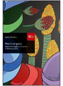 NON E' UN GIOCO. APPUNTI DI VIAGGIO SULLA POESIA IN AMERICA LATINA