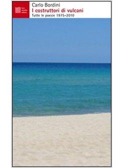 COSTRUTTORI DI VULCANI. TUTTE LE POESIE 1975-2010 (I)
