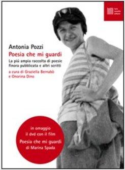 POESIA CHE MI GUARDI. LA PIU' AMPIA RACCOLTA DI POESIE FINORA PUBBLICATE E ALTRI