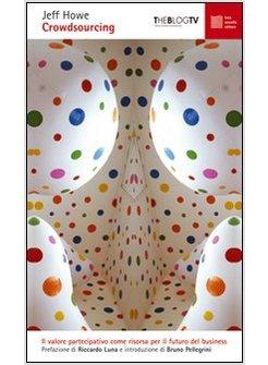 CROWDSOURCING. IL VALORE PARTECIPATIVO COME RISORSA PER IL FUTURO DEL BUSINESS