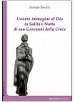 L'UOMO IMMAGINE DI DIO IN SALITA E NOTTE DI SAN GIOVANNI DELLA CROCE