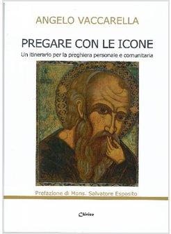PREGARE CON LE ICONE  UN ITINERARIO PER LA PREGHIERA PERSONALE E COMUNITARIA
