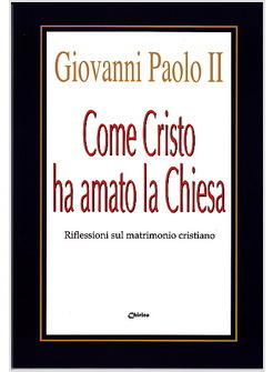 COME CRISTO HA AMATO LA CHIESA RIFLESSIONI SUL MATRIMONIO CRISTIANO