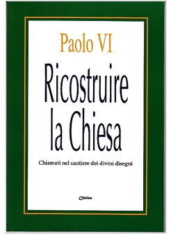 RICOSTRUIRE LA CHIESA CHIAMATI NEL CANTIERE DEI DIVINI DISEGNI