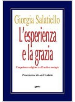 ESPERIENZA E LA GRAZIA L'ESPERIENZA RELIGIOSA TRA FILOSOFIA E TEOLOGIA (L')