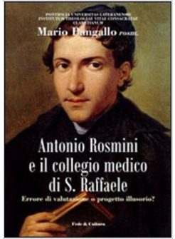 ANTONIO ROSMINI E IL COLLEGIO MEDICO S RAFFAELE ERRORE DI VALUTAZIONE O PROGETTO
