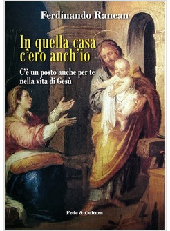 IN QUELLA CASA C'ERO ANCH'IO  UNA RISPOSTA ALLE MENZOGNE SU GESU' CRISTO