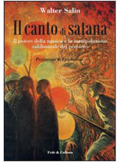 CANTO DI SATANA IL POTERE DELLA MUSICA E LA MANIPOLAZIONE SUBLIMINALE DEL (IL)