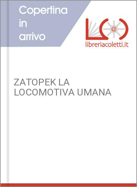 ZATOPEK LA LOCOMOTIVA UMANA