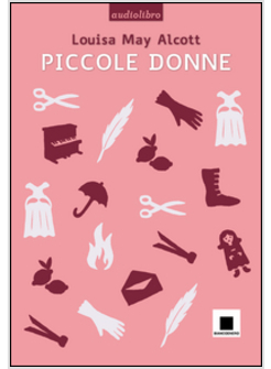 PICCOLE DONNE. AUDIOLIBRO. CON CD AUDIO