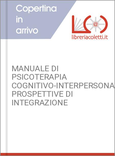 MANUALE DI PSICOTERAPIA COGNITIVO-INTERPERSONALE PROSPETTIVE DI INTEGRAZIONE