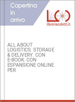 ALL ABOUT LOGISTICS. STORAGE & DELIVERY. CON E-BOOK. CON ESPANSIONE ONLINE. PER 