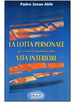 LOTTA PERSONALE PER RISOLVERE I PROBLEMI DELLA VITA INTERIORE (LA)