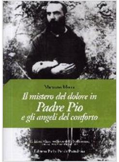 IL MISTERO DEL DOLORE IN PADRE PIO E GLI ANGELI DEL CONFORTO