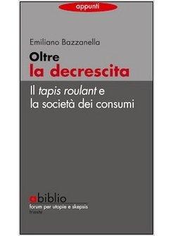 OLTRE LA DECRESCITA. IL TAPIS ROULANT  LA SOCIETA' DEI CONSUMI