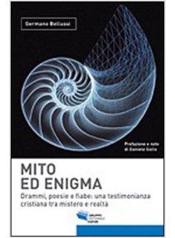 MITO ED ENIGMA DRAMMI POESIE E FIABE UNA TESTIMONIANZA CRISTIANA TRA MISTERO