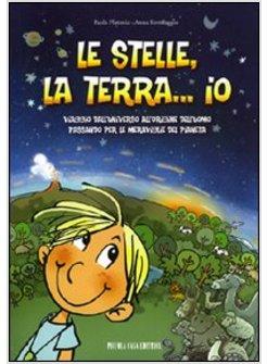 STELLE, LA TERRA... IO. VIAGGIO DALL'UNIVERSO ALL'ORIGINE DELL'UOMO (LE)