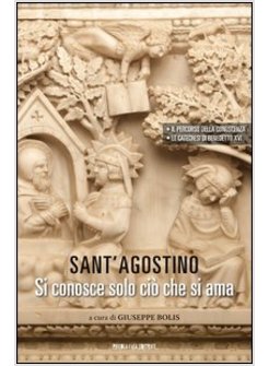 SANT' AGOSTINO. SI CONOSCE SOLO CIO' CHE SI AMA