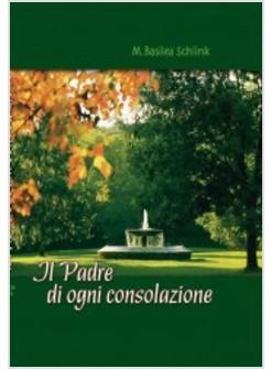 PADRE DI OGNI CONSOLAZIONE MEDITAZIONI PER OGNI GIORNO DELL'ANNO (IL)