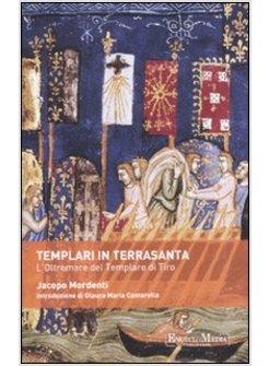 TEMPLARI IN TERRASANTA L'OLTREMARE DEL TEMPLARE DI TIRO