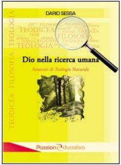 DIO NELLA RICERCA UMANA. ITINERARI DI TEOLOGIA NATURALE