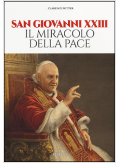 SAN GIOVANNI XXIII. IL MIRACOLO DELLA PACE.
