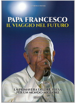 PAPA FRANCESCO IL VIAGGIO NEL FUTURO