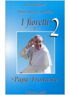 I FIORETTI DI PAPA FRANCESCO 2