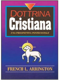 DOTTRINA CRISTIANA. UNA PROSPETTIVA PENTECOSTALE