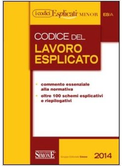 CODICE DEL LAVORO ESPLICATO. EDIZ. MINORE 2014