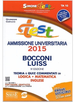 TEST AMMISSIONE BOCCONI-LUISS. TEORIA E QUIZ COMMENTATI DI LOGICA, MATEMATICA, I